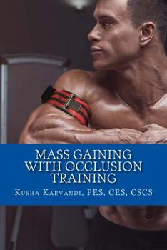 Paperback Mass Gaining with Occlusion Training: Bodybuilding's Best Kept Secret For Size, Strength And Recovery Book