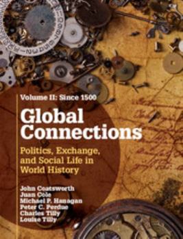 Global Connections: Volume 2, Since 1500: Politics, Exchange, and Social Life in World History