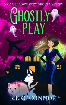 Ghostly Play (A Lorna Shadow Cozy Ghost Mystery) - Book #8 of the Lorna Shadow