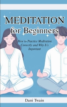 Paperback Meditation for Beginners: How to Practice Meditation Correctly and Why It's Important Book