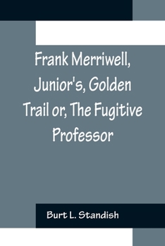 Paperback Frank Merriwell, Junior's, Golden Trail or, The Fugitive Professor Book