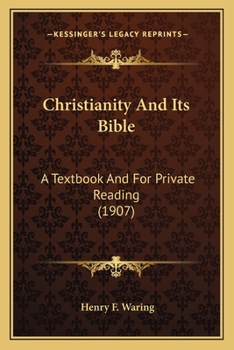 Paperback Christianity And Its Bible: A Textbook And For Private Reading (1907) Book
