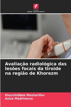 Avaliação radiológica das lesões focais da tiroide na região de Khorezm (Portuguese Edition)