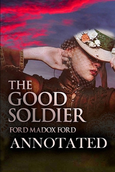 The Good Soldier: The Annotated And Complete Unabridged Version