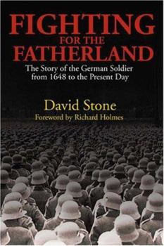 Hardcover Fighting for the Fatherland: The Story of the German Soldier from 1648 to the Present Day Book