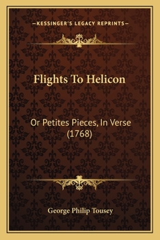 Paperback Flights To Helicon: Or Petites Pieces, In Verse (1768) Book
