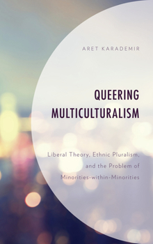 Paperback Queering Multiculturalism: Liberal Theory, Ethnic Pluralism, and the Problem of Minorities-within-Minorities Book