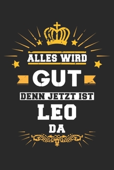 Alles wird gut denn jetzt ist Leo da: Notizbuch liniert 120 Seiten für Notizen Zeichnungen Formeln Organizer Tagebuch für den Vater Bruder Sohn (German Edition)