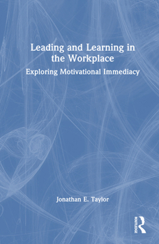 Hardcover Leading and Learning in the Workplace: Exploring Motivational Immediacy Book