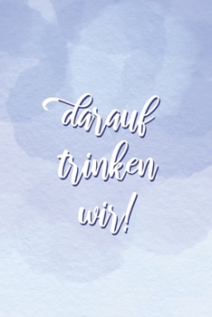 Paperback Darauf trinken wir!: Gemeinsam Feiern Geschenk, Notizbuch A5 Dotgrid, Soft Cover - Creme Seiten (6 x 9, 120 Seiten) [German] Book