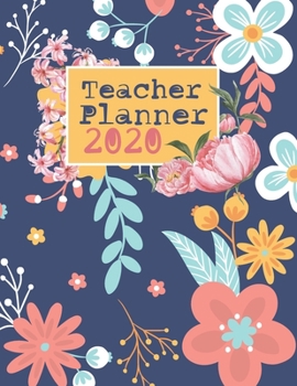 Teacher Planner 2020: Planner For Teachers, Organizer, 2020 Calendar, Lesson Planner And More