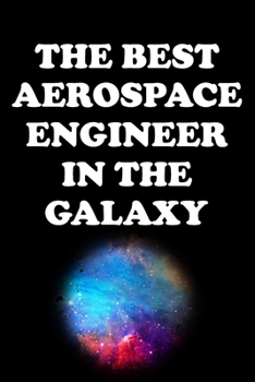 Paperback The Best Aerospace Engineer in the Galaxy: Aerospace Engineer Gifts - Blank Lined Notebook Journal - (6 x 9 Inches) - 120 Pages Book