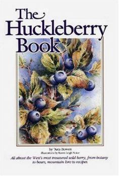 Paperback Huckleberry Book: All about the West's Most Treasured Berry - From Botany to Bears, Mountain Lore to Recipes Book
