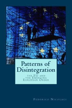 Paperback Patterns of Disintegration. The EU and the Emerging European Order: A historical and philosophical enquiry into the origin of EU failure Book