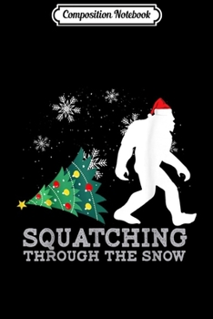 Composition Notebook: Sasquatching Through The Snow Xmas Gift For Bigfoot Believe  Journal/Notebook Blank Lined Ruled 6x9 100 Pages