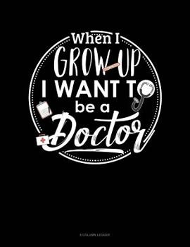 Paperback When I Grow Up I Want To Be A Doctor: 8 Column Ledger Book