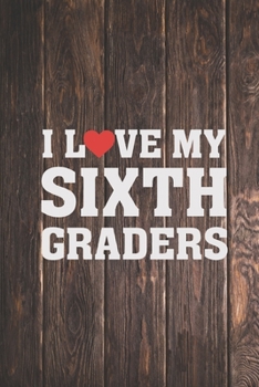 Paperback I Heart Love My Sixth Graders - Proud Teacher Journal Book