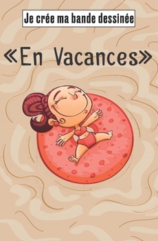 Paperback Je crée ma bande dessinée "En vacances": Bande dessinée à remplir autour du thème en couverture - 100 pages de cadre vierge - compléter les bulles ave [French] Book