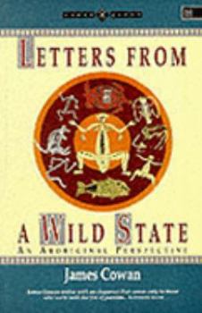 Paperback Letters from a Wild State: An Aboriginal Perspective of Reality Book