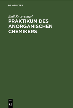 Praktikum Des Anorganischen Chemikers: Einführung In Die Anorganische Chemie Auf Experimenteller Grundlage...
