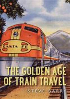 Paperback The Golden Age of Train Travel Book