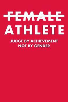 Female Athlete Judge By Achievement Not By Gender: College Ruled Notebook 6”x9” 120 Pages