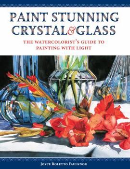 Paperback Paint Stunning Crystal & Glass: The Watercolorist's Guide to Painting with Light Book