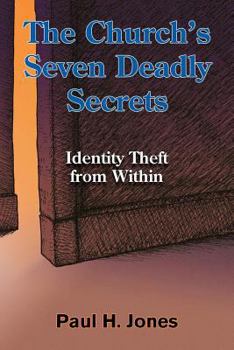 Paperback The Church's Seven Deadly Secrets: Identity Theft from Within Book