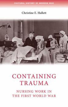 Containing Trauma: Nursing Work in the First World War - Book  of the Cultural History of Modern War