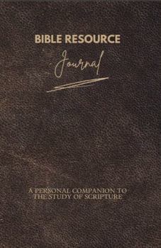 Bible Resource Journal: A Personal Companion to the Study of Scripture