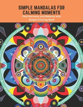 Paperback Simple Mandalas for Calming Moments: Find Harmony and Balance with Simple Coloring Book