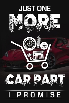 Paperback Just One More Car Part I Promise: Funny Auto Mechanic Gift Journal Book