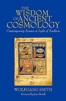 Paperback The Wisdom of Ancient Cosmology: Contemporary Science in Light of Tradition Book