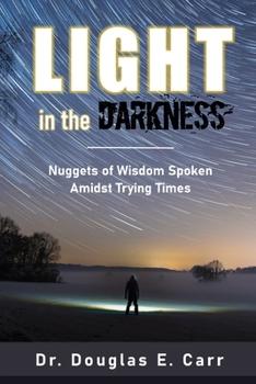 Paperback Light in the Darkness: Nuggets of Wisdom Spoken Amidst Trying Times Book