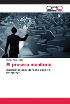 El proceso monitorio: Incorporación al derecho positivo paraguayo (Spanish Edition)