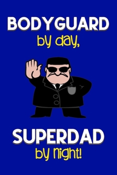 Paperback Bodyguard by day, Superdad by night!: Dad Gifts for Bodyguards: Novelty Gag Notebook Gift: Lined Paper Paperback Journal for Writing, Sketching or Doo Book