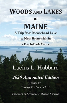 Paperback Woods And Lakes of Maine - 2020 Annotated Edition: A Trip from Moosehead Lake to New Brunswick in a Birch-Bark Canoe Book