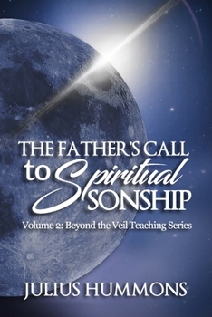Paperback The Father's Call to Spiritual Sonship: Volume 2: Beyond the Veil Teaching Series Book