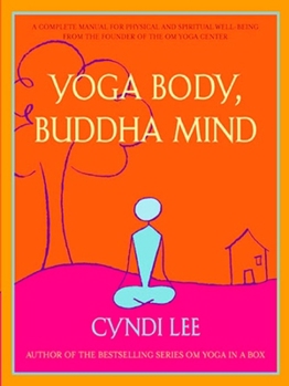 Paperback Yoga Body, Buddha Mind: A Complete Manual for Physical and Spiritual Well-Being from the Founder of the Om Yoga Center Book