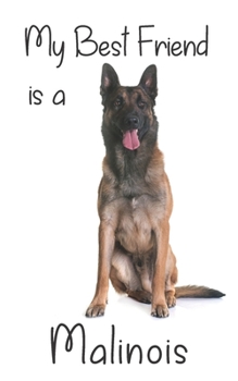 My best Friend is a Malinois: 8” x 5” Blank lined Journal Notebook 120 College Ruled Pages (Best Friends)