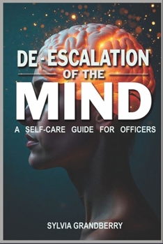 De-Escalation of the Mind: A Self-Care Guide for Officers