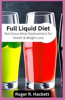 Paperback Full Liquid Diet: Nutritious Meal Replacement for Health & Weight Loss Book