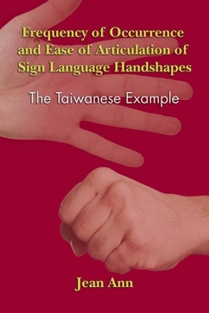 Hardcover Frequency of Occurrence and Ease of Articulation of Sign Language Handshapes: The Taiwanese Example Book