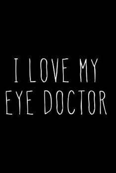 Paperback I Love My Eye Doctor: Blank Lined Journal Book