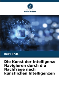 Paperback Die Kunst der Intelligenz: Navigieren durch die Nachfrage nach künstlichen Intelligenzen [German] Book