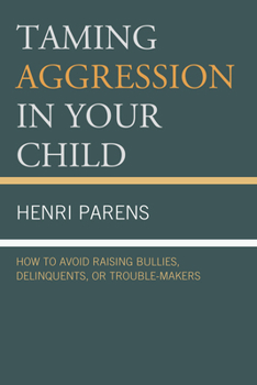 Hardcover Taming Aggression in Your Child: How to Avoid Raising Bullies, Delinquents, or Trouble-Makers Book