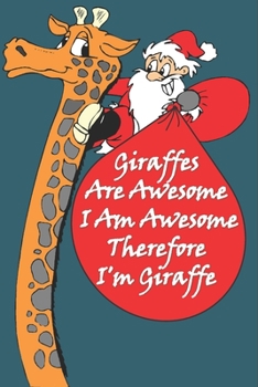 Giraffes Are Awesome I Am Awesome Therefore I'm A Giraffe : Giraffe Notebooks And Journals Gifts: Size at 6 x 9 with 120 lined Page a Great Birthday ... Gift, Easter Gift, Thanksgiving Gift..