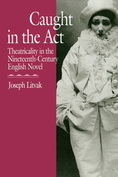 Paperback Caught in the ACT: Theatricality in the Nineteenth-Century English Novel Book