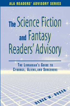 Paperback Science Fiction and Fantasy Readers' Advisory: The Librarian's Guide to Cyborgs, Aliens, and Sorcerers Book