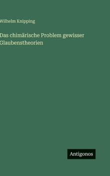 Hardcover Das chimärische Problem gewisser Glaubenstheorien [German] Book